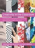 Creativity in the Classroom : case studies in using the arts in teaching and learning in higher education