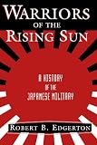 Warriors Of The Rising Sun: A History Of The Japanese Military