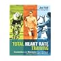 Total Heart Rate Training: Customize and Maximize Your Workout Using a Heart Rate Monitor