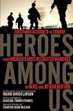 Heroes Among Us: Firsthand Accounts of Combat from America's Most Decorated Warriors in Iraq and Afghanistan