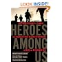 Heroes Among Us: Firsthand Accounts of Combat from America's Most Decorated Warriors in Iraq and Afghanistan