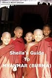Sheila's Guide to Myanmar/Burma