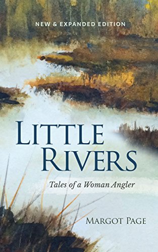 Little Rivers: Tales of a Woman Angler, by Margot Page