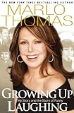Growing Up Laughing: My Story and the Story of Funny Growing Up Laughing: My Story and the Story of Funny