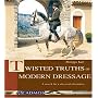 Twisted Truths of Modern Dressage: A Search for a Classical Alternative