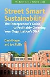Street Smart Sustainability: The Entrepreneurs Guide to Profitably Greening Your Organizations DNA (Social Venture Network)