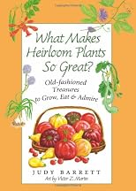 What makes heirloom plants so great? : old-fashioned treasures to grow, eat, and admire