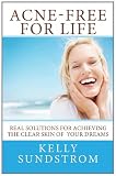 Acne-Free For Life: Real Solutions for Achieving the Clear Skin of  Your Dreams