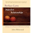 Perfect Love, Imperfect Relationships: A Workshop on Healing the Wound of the Heart