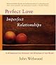 Perfect Love, Imperfect Relationships: Healing the Wound of the Heart
