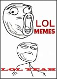 LOL Memes - The Ultimate Best New LOL Memes Collection (The Most Ridiculous, Crazy, Hilarious, Funny, Silly & Stupid LOL Memes Available)