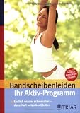 Bandscheibenleiden: Ihr Aktiv-Programm - Endlich wieder schmerzfrei - Dauerhaft belastbar bleiben - Gezielt zu den richtigen &Uuml;bungen - Doris Br&ouml;tz, Michael Weller
