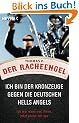 Der Racheengel: Ich bin der Kronzeuge gegen die deutschen Hells Angels - Ich war einer von ihnen, jetzt packe ich aus