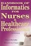Handbook of Informatics for Nurses and Healthcare Professionals (4th Edition)