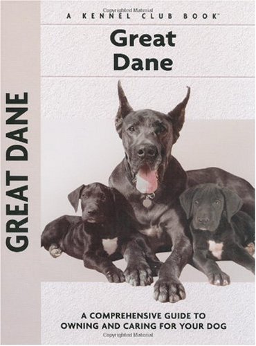 Great Dane: A Comprehensive Guide to Owning and Caring for Your Dog (Kennel Club Dog Breed Series)
