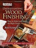 Understanding Wood Finishing HC (FC Edition): How to Select and Apply the RIght Finish (American Woodworker) (American Woodworker (Hardcover))