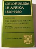 Colonialism in Africa, 1870-1960. Vol.1, The history and politics of colonialism, 1870-1914