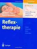 Reflextherapie: Bindegewebsmassage, Reflexzonentherapie am Fu&szlig;: Sehen, Verstehen, &Uuml;ben, Anwenden (Physiotherapie Basics) - Bernard C. Kolster, Hanne Marquardt