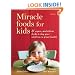 Miracle Foods for Kids: 25 Super-Nutritious Foods to Keep Your Kids in Great Health
