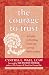 The Courage to Trust: A Guide to Building Deep and Lasting Relationships The Courage to Trust: A Guide to Building Deep and Lasting Relationships