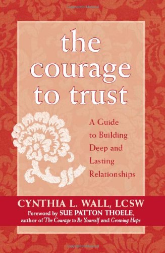 The Courage to Trust: A Guide to Building Deep and Lasting Relationships Book Image