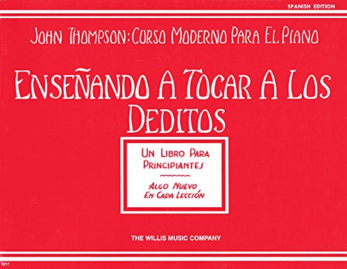 Ensenando A Tocar A Los Deditos Teaching Little Fingers To Play (John Thompson: Curso Moderno Para El Piano)