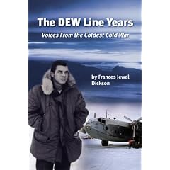 The DEW Line Years: Voices from the Coldest Cold War