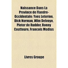 Naissance Dans La Province de Flandre-Occidentale: Yves Leterme, Dick Norman, Wim Delvoye, Pieter de Rudder, Ronny Coutteure, Franois Modius