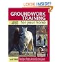 Groundwork Training for your Horse: Develop a Deeper Bond with Your Horse Through a Range of Exercises and Games