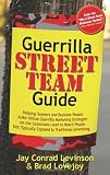 Guerrilla Street Team Guide: Helping Teamers and Business People Alike Utilize Guerrilla Marketing Strategies on the Grassroots Level to Reach People ... Advertising (Guerilla Marketing Press)