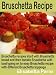 Bruschetta Recipe: Bruschetta recipes start with Bruschetta bread and then tomato Bruschetta with basil going on to easy Bruschetta recipe with different Bruschetta toppings