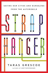 Straphanger: Saving Our Cities and Ourselves from the Automobile
