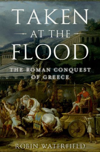 Taken at the Flood: The Roman Conquest of Greece (Ancient Warfare and Civilization)