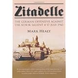 Zitadelle: The German Offensive Against the Kursk Salient 4-17 July 1943by Mark Healy
