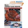 Basic Stained Glass Making: All the Skills and Tools You Need to Get Started (How To Basics)