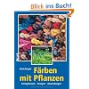 F�rben mit Pflanzen: F�rbepflanzen, Rezepte, Anwendung