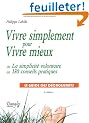 Vivre simplement pour Vivre mieux ou La simplicit� volontaire en 130 conseils pratiques