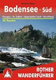 Bodensee Süd: Thurgau St. Gallen Appenzeller Land Vorarlberg 50 Touren: Thurgau St. Gallen Appenzeller Land Vorarlberg 50 Touren