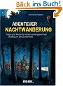 Abenteuer Nachtwanderung: Tipps und Tricks f�r einen unvergesslichen Ausflug in die Dunkelheit