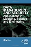 Data management and security : applications in medicine, sciences and engineering
