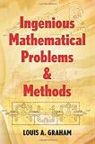 Ingenious Mathematical Problems and Methods (0486205452) by Graham, L. A.