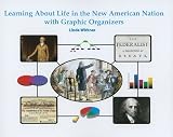 Learning About Life in the New American Nation with Graphic Organizers (Graphic Organizers in Social Studies and Science)