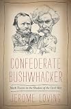 Confederate Bushwhacker: Mark Twain in the Shadow of the Civil War