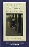 The good soldier : authoritative text, textual appendices, contemporary reviews, literary impressionism, biographical and critical commentary