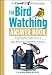 The Bird Watching Answer Book: Everything You Need to Know to Enjoy Birds in Your Backyard and Beyond (Cornell Lab of Ornithology)