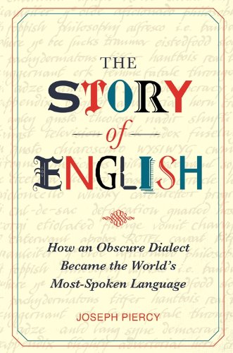 The Story of English: How an Obscure Dialect Became the World's Most-Spoken Language