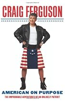 American on Purpose: The Improbable Adventures of an Unlikely Patriot