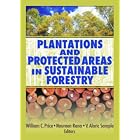 Plantations And Protected Areas in Sustainable Forestry by William C. Price, Naureen Rana, and V. Alaric Sample