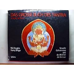 Das grosse Buch des Tantra. Sexuelle Geheimnisse und die Alchimie der Ekstase