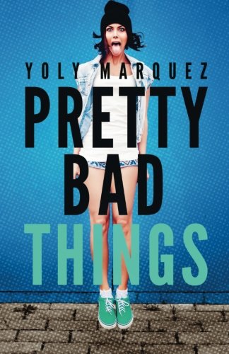 Pretty Bad Things, by Yoly Marquez